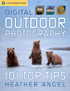Digital Outdoor Photography: 101 Top Tips