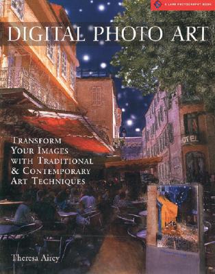 Digital Photo Art: Transform Your Images with Traditional & Contemporary Art Techniques - Airey, Theresa