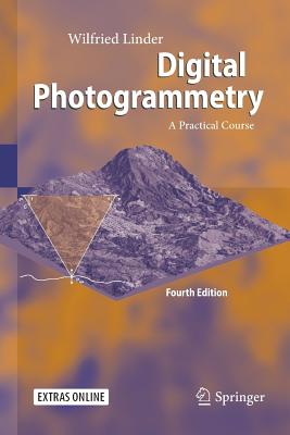 Digital Photogrammetry: A Practical Course - Linder, Wilfried