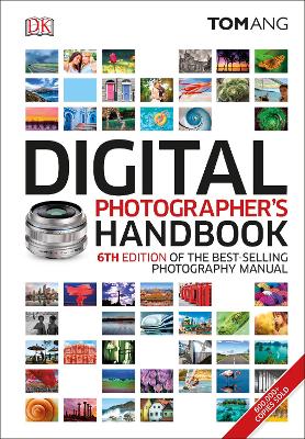 Digital Photographer's Handbook: 6th Edition of the Best-Selling Photography Manual - Ang, Tom