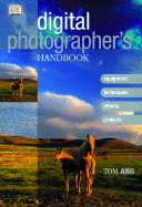 Digital Photographer's Handbook - Dorling Kindersley Publishing (Creator), and Ang, Tom