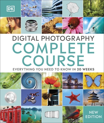 Digital Photography Complete Course: Everything You Need to Know in 20 Weeks - DK