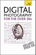 Digital Photography for the Over 50s: Teach Yourself