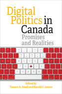 Digital Politics in Canada: Promises and Realities