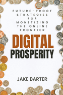 Digital Prosperity: Future-Proof Strategies for Monetizing the Online Frontier
