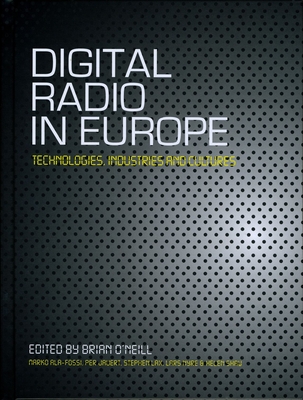 Digital Radio in Europe: Technologies, Industries and Cultures - O'Neill, Brian, President (Editor), and Jauet, Per (Editor), and Fossi, Marko Ala (Editor)