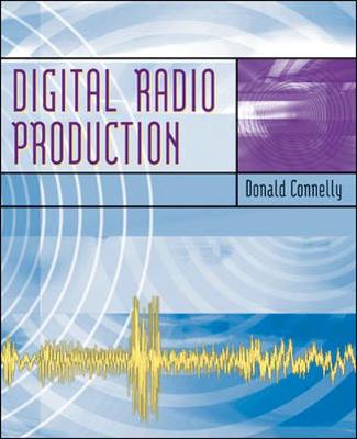 Digital Radio Production with Free Student CD-ROMs and Online Learning Center - Connelly, Donald W, and Connelly Donald