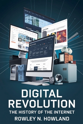 Digital Revolution: The History of the Internet - Howland, Rowley N