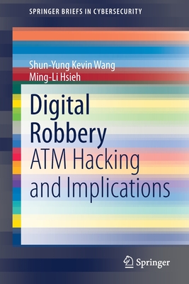 Digital Robbery: ATM Hacking and Implications - Wang, Shun-Yung Kevin, and Hsieh, Ming-Li