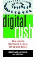 Digital Rush: Nine Internet Start-Ups in the Race for Dot.com Riches - Aspatore, Jonathan Reed, and Abell, Alicia