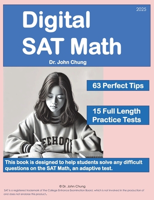 Digital SAT Math: This book is designed to help students solve any difficult questions on the SAT, an adaptive test. - Chung, John