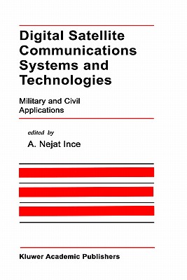 Digital Satellite Communications Systems and Technologies: Military and Civil Applications - Ince, A Nejat (Editor)