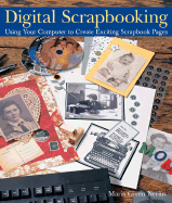 Digital Scrapbooking: Using Your Computer to Create Exciting Scrapbook Pages - Nerius, Maria