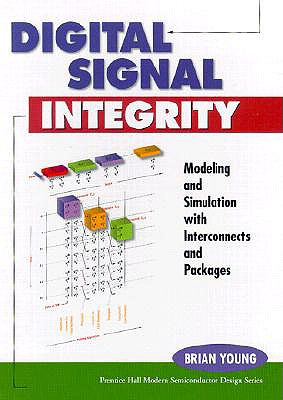 Digital Signal Integrity: Modeling and Simulation with Interconnects and Packages - Young, Brian