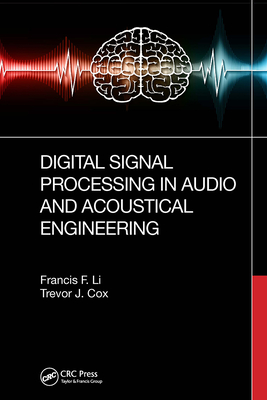 Digital Signal Processing in Audio and Acoustical Engineering - Li, Francis F, and Cox, Trevor J