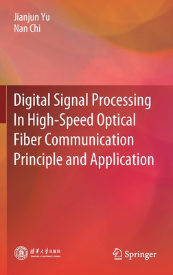 Digital Signal Processing in High-Speed Optical Fiber Communication Principle and Application - Yu, Jianjun, and Chi, Nan