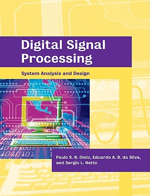 Digital Signal Processing: System Analysis and Design - Diniz, Paulo S R, and Da Silva, Eduardo A B, and Netto, Sergio L