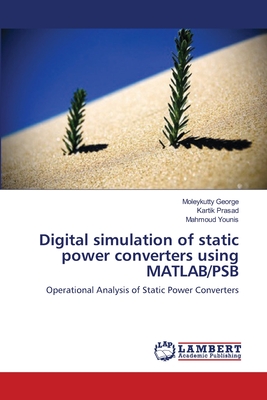 Digital simulation of static power converters using MATLAB/PSB - George, Moleykutty, and Prasad, Kartik, and Younis, Mahmoud