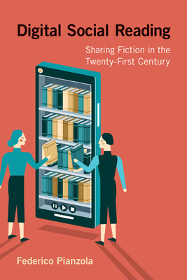 Digital Social Reading: Sharing Fiction in the Twenty-First Century - Pianzola, Federico
