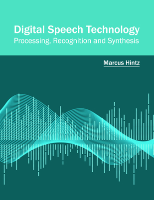 Digital Speech Technology: Processing, Recognition and Synthesis - Hintz, Marcus (Editor)