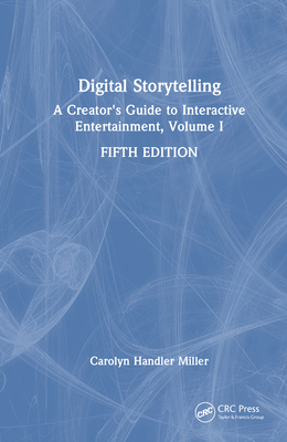 Digital Storytelling: A Creator's Guide to Interactive Entertainment, Volume I - Miller, Carolyn Handler