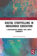 Digital Storytelling in Indigenous Education: A Decolonizing Journey for a Mtis Community