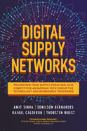 Digital Supply Networks: Transform Your Supply Chain and Gain Competitive Advantage with Disruptive Technology and Reimagined Processes