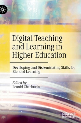 Digital Teaching and Learning in Higher Education: Developing and Disseminating Skills for Blended Learning - Chechurin, Leonid (Editor)