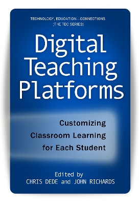 Digital Teaching Platforms: Customizing Classroom Learning for Each Student - Dede, Chris (Editor), and Richards, John (Editor), and Linn, Marcia C (Editor)