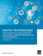 Digital Technologies for Climate Action, Disaster Resilience, and Environmental Sustainability