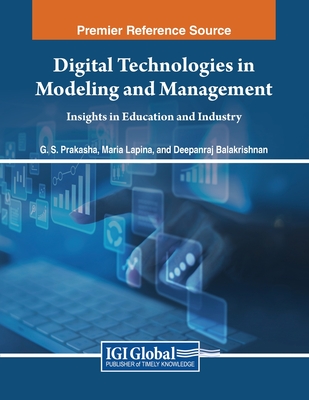 Digital Technologies in Modeling and Management: Insights in Education and Industry - Prakasha, GS (Editor), and Lapina, Maria (Editor), and Balakrishnan, Deepanraj (Editor)