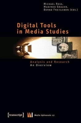 Digital Tools in Media Studies: Analysis and Research. an Overview - Ross, Michael (Editor), and Grauer, Manfred (Editor), and Freisleben, Bernd (Editor)