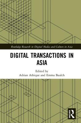 Digital Transactions in Asia: Economic, Informational, and Social Exchanges - Athique, Adrian (Editor), and Baulch, Emma (Editor)