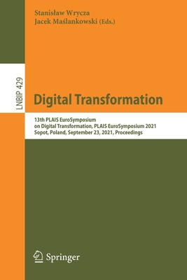 Digital Transformation: 13th Plais Eurosymposium on Digital Transformation, Plais Eurosymposium 2021, Sopot, Poland, September 23, 2021, Proceedings - Wrycza, Stanislaw (Editor), and Ma lankowski, Jacek (Editor)