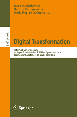 Digital Transformation: 15th PLAIS EuroSymposium on Digital Transformation, PLAIS EuroSymposium 2023, Sopot, Poland, September 28, 2023, Proceedings - Maslankowski, Jacek (Editor), and Marcinkowski, Bartosz (Editor), and Rupino da Cunha, Paulo (Editor)
