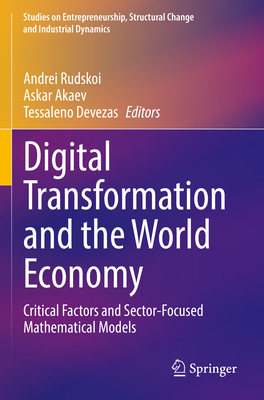 Digital Transformation and the World Economy: Critical Factors and Sector-Focused Mathematical Models - Rudskoi, Andrei (Editor), and Akaev, Askar (Editor), and Devezas, Tessaleno (Editor)