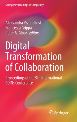 Digital Transformation of Collaboration: Proceedings of the 9th International Coins Conference - Przegalinska, Aleksandra (Editor), and Grippa, Francesca (Editor), and Gloor, Peter A (Editor)