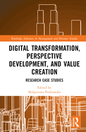 Digital Transformation, Perspective Development, and Value Creation: Research Case Studies