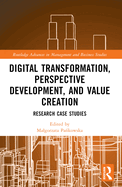 Digital Transformation, Perspective Development, and Value Creation: Research Case Studies