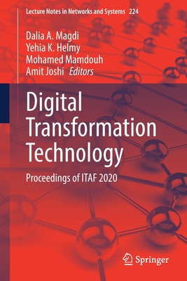 Digital Transformation Technology: Proceedings of Itaf 2020 - Magdi, Dalia A (Editor), and Helmy, Yehia K (Editor), and Mamdouh, Mohamed (Editor)