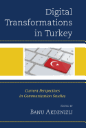 Digital Transformations in Turkey: Current Perspectives in Communication Studies
