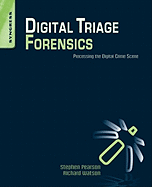 Digital Triage Forensics: Processing the Digital Crime Scene