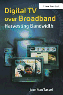 Digital TV Over Broadband: Harvesting Bandwidth