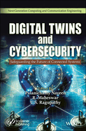 Digital Twins and Cybersecurity: Safeguarding the Future of Connected Systems