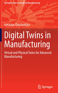 Digital Twins in Manufacturing: Virtual and Physical Twins for Advanced Manufacturing