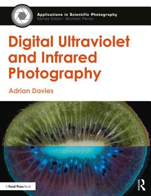 Digital Ultraviolet and Infrared Photography - Davies, Adrian