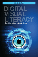 Digital Visual Literacy: The Librarian's Quick Guide