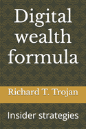 Digital wealth formula: Insider strategies