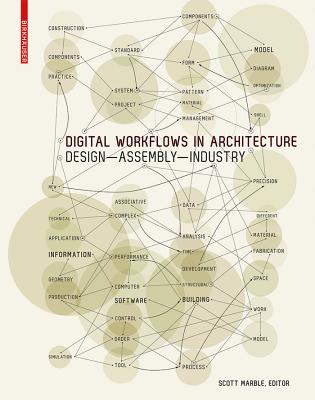 Digital Workflows in Architecture: Design-Assembly-Industry - Marble, Scott (Editor)