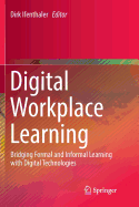 Digital Workplace Learning: Bridging Formal and Informal Learning with Digital Technologies